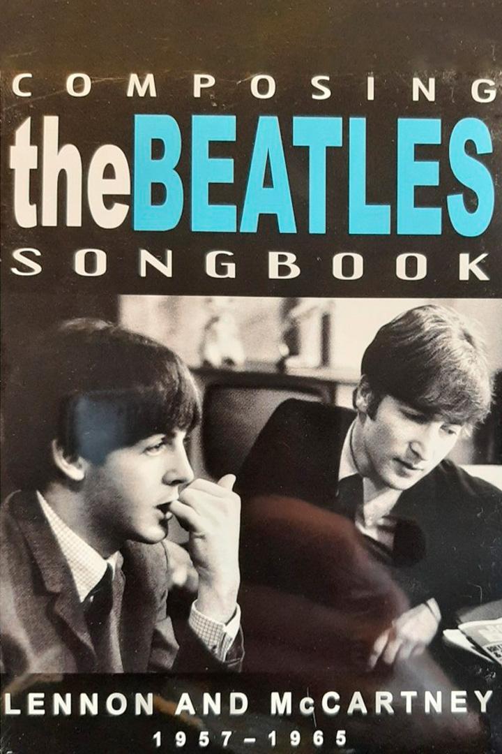 The Beatles - Composing The Beatles Songbook: Lennon And McCartney 1957 - 1965